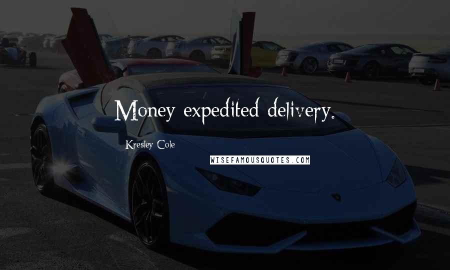 Kresley Cole Quotes: Money expedited delivery.