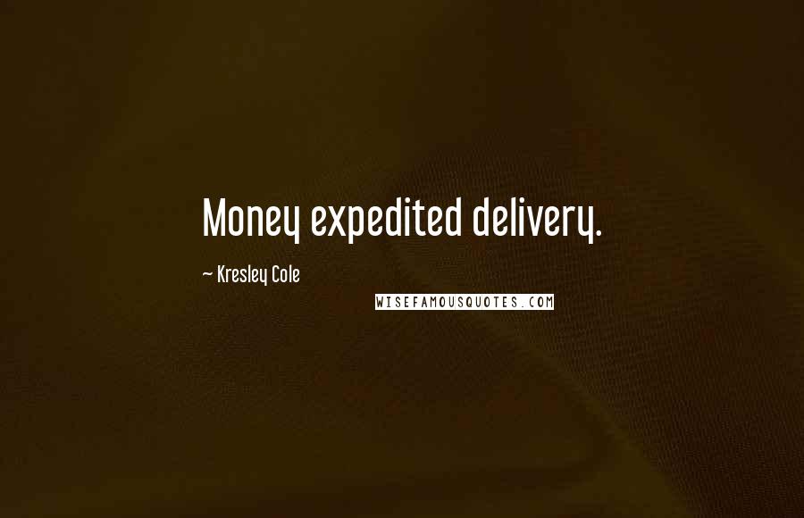 Kresley Cole Quotes: Money expedited delivery.