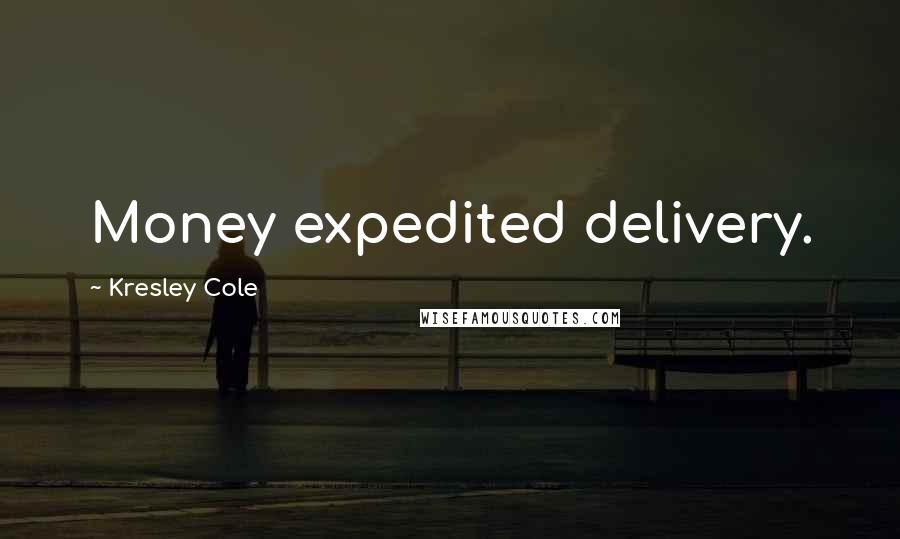 Kresley Cole Quotes: Money expedited delivery.