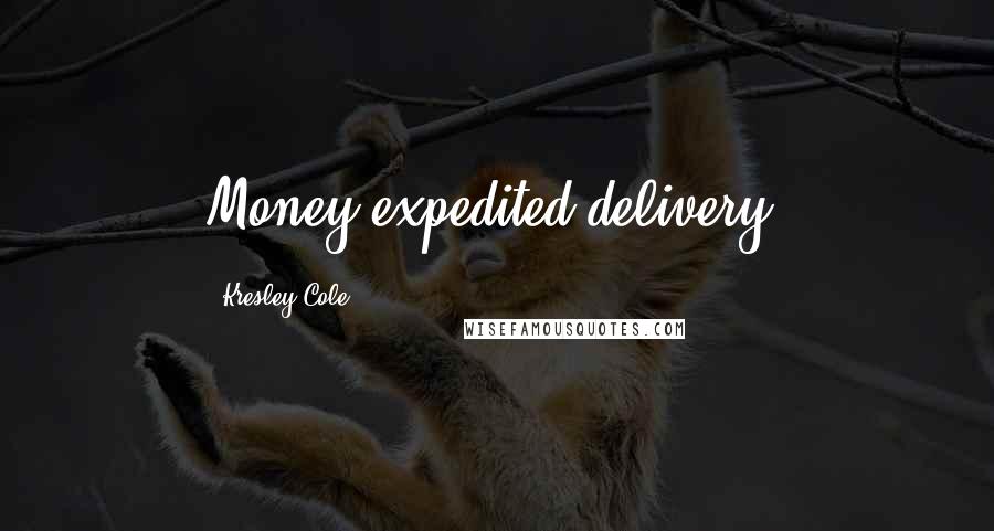 Kresley Cole Quotes: Money expedited delivery.