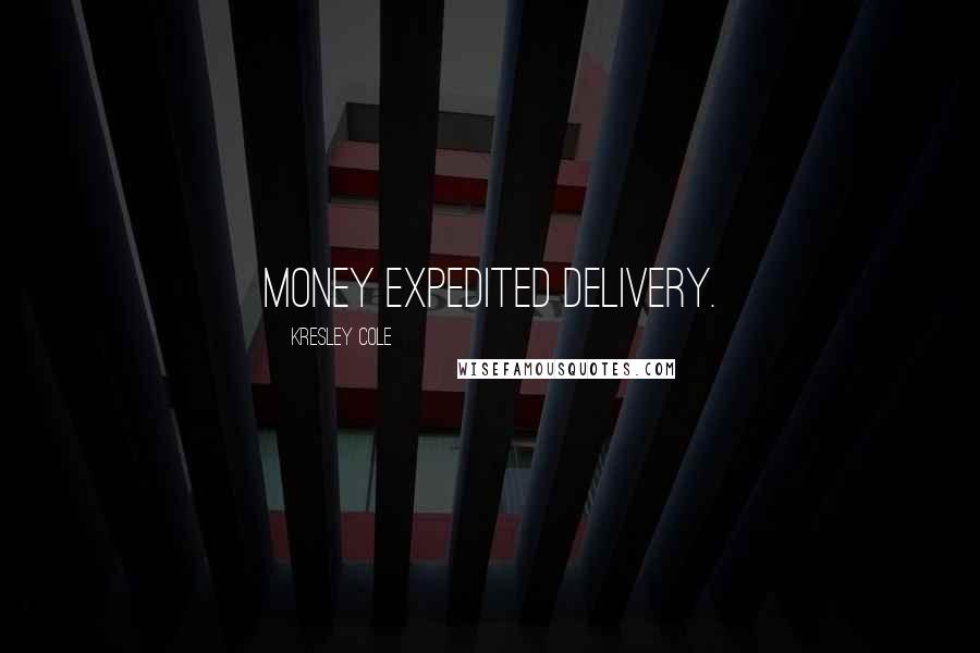 Kresley Cole Quotes: Money expedited delivery.