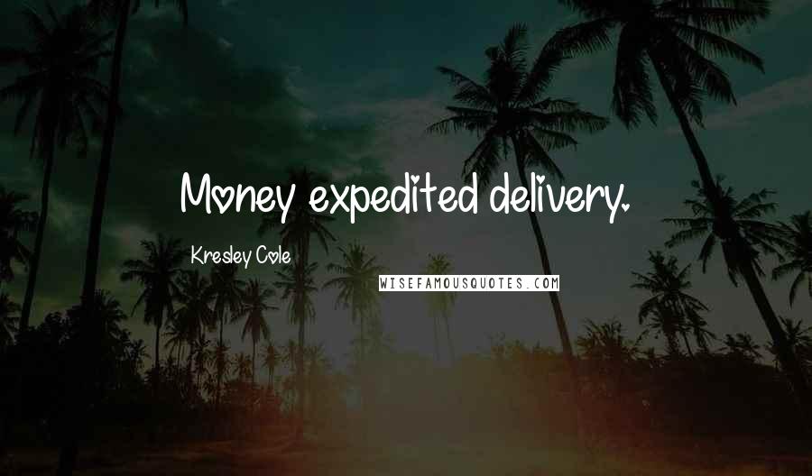 Kresley Cole Quotes: Money expedited delivery.