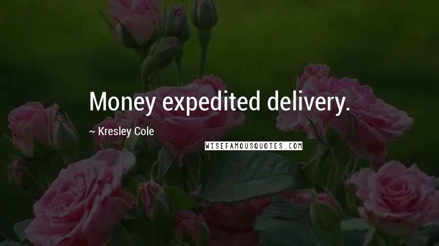 Kresley Cole Quotes: Money expedited delivery.