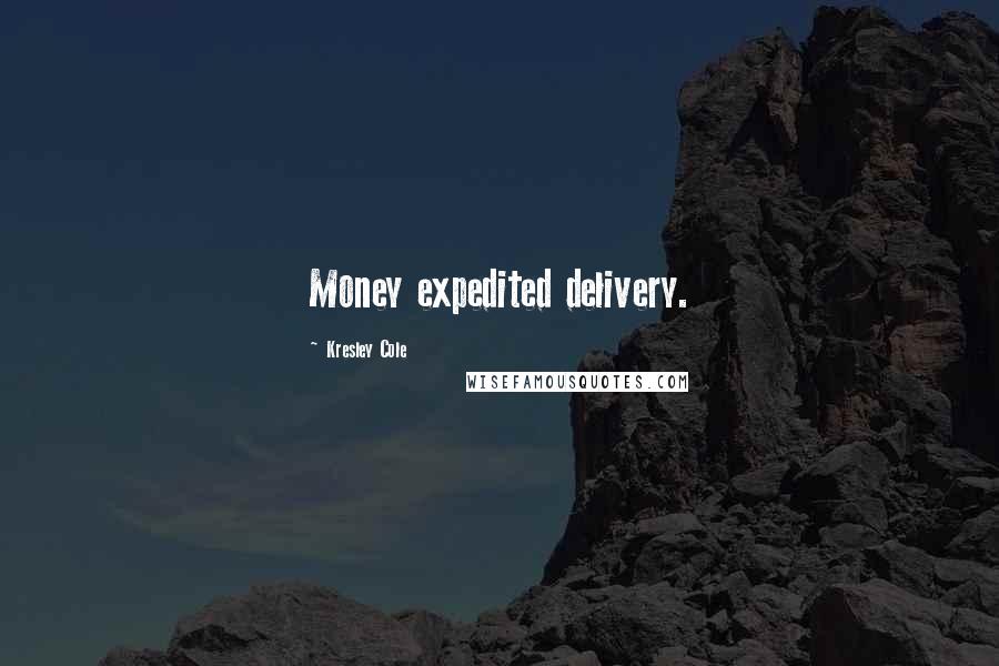 Kresley Cole Quotes: Money expedited delivery.