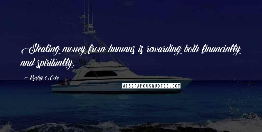 Kresley Cole Quotes: Stealing money from humans is rewarding both financially and spiritually.