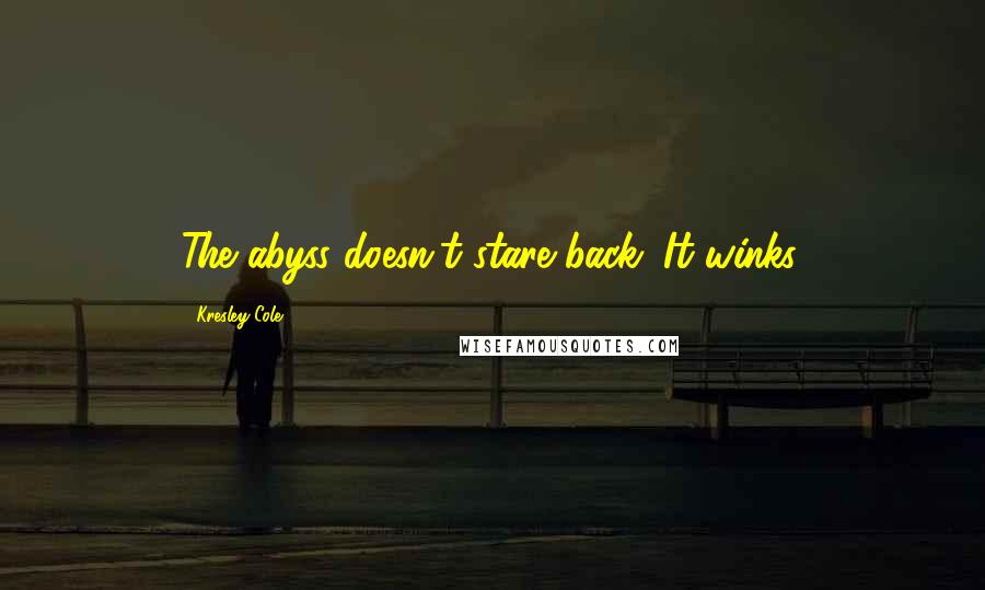 Kresley Cole Quotes: The abyss doesn't stare back. It winks.