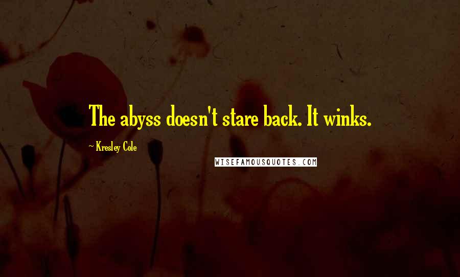 Kresley Cole Quotes: The abyss doesn't stare back. It winks.