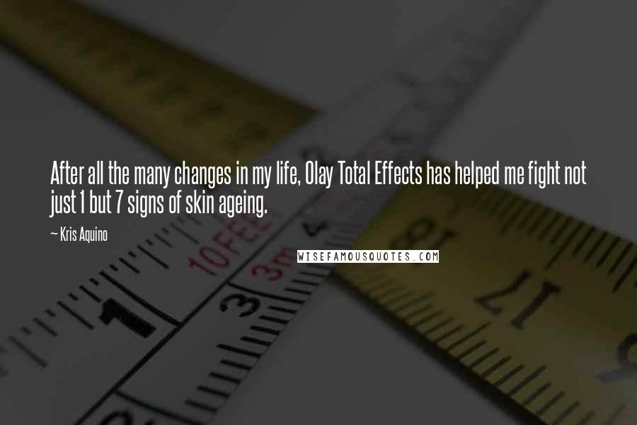 Kris Aquino Quotes: After all the many changes in my life, Olay Total Effects has helped me fight not just 1 but 7 signs of skin ageing.