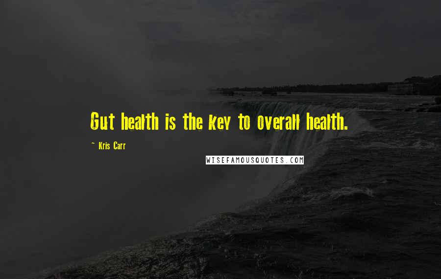 Kris Carr Quotes: Gut health is the key to overall health.