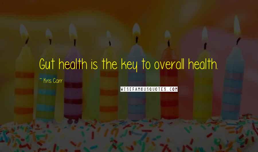 Kris Carr Quotes: Gut health is the key to overall health.
