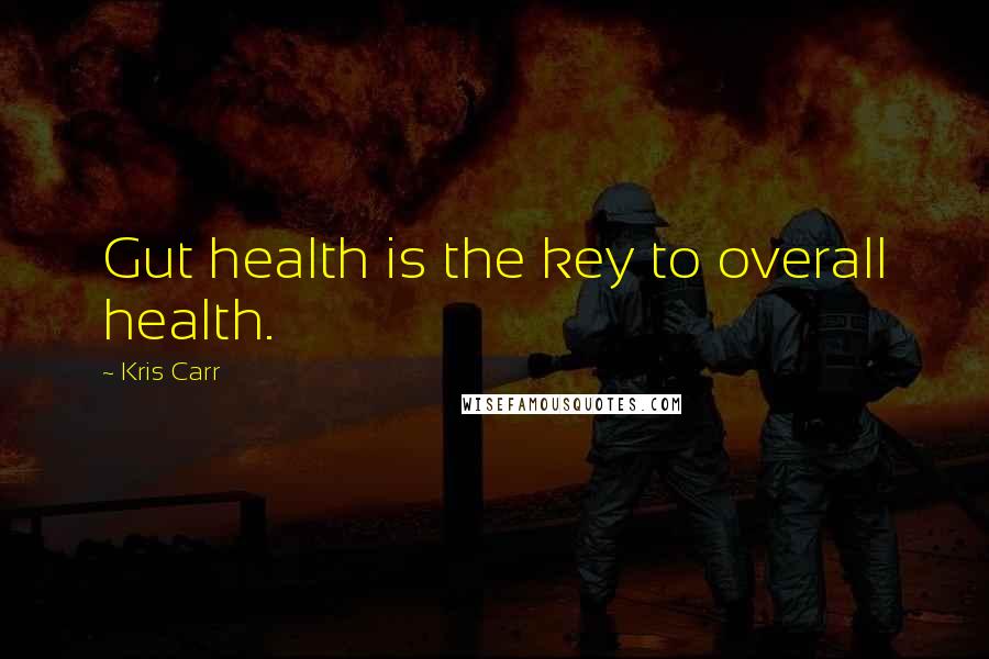 Kris Carr Quotes: Gut health is the key to overall health.