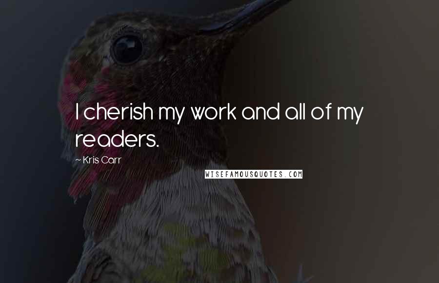 Kris Carr Quotes: I cherish my work and all of my readers.