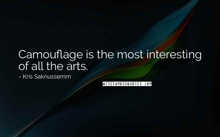 Kris Saknussemm Quotes: Camouflage is the most interesting of all the arts.