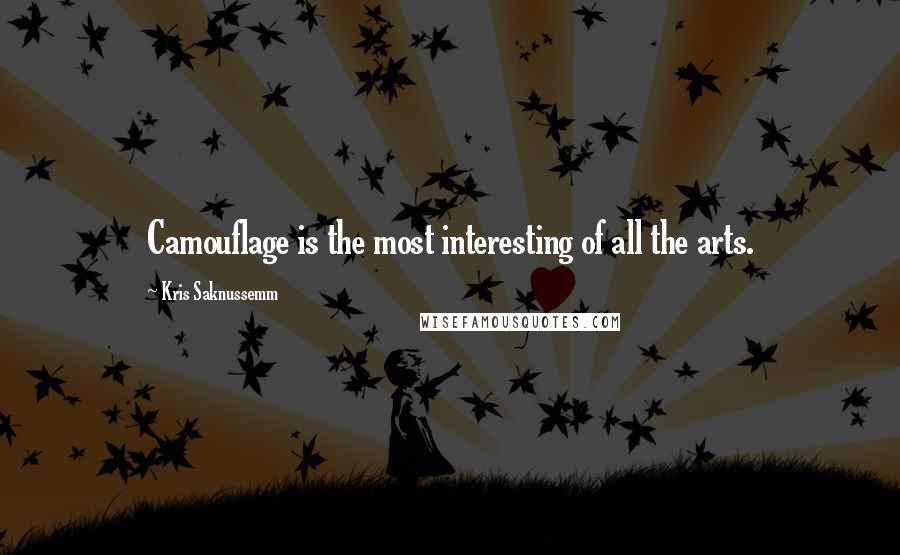 Kris Saknussemm Quotes: Camouflage is the most interesting of all the arts.