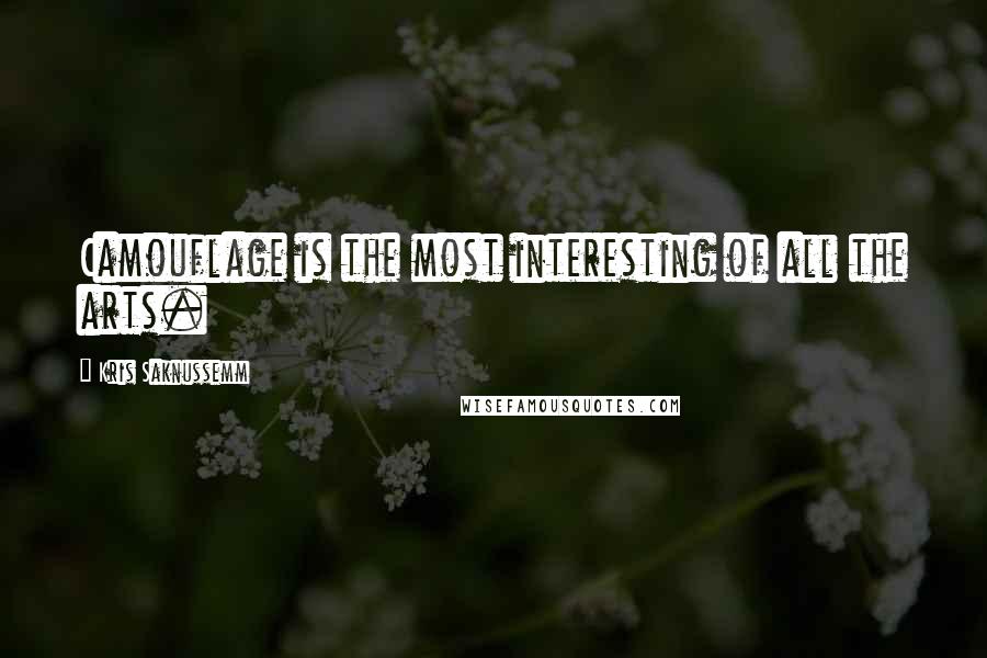 Kris Saknussemm Quotes: Camouflage is the most interesting of all the arts.