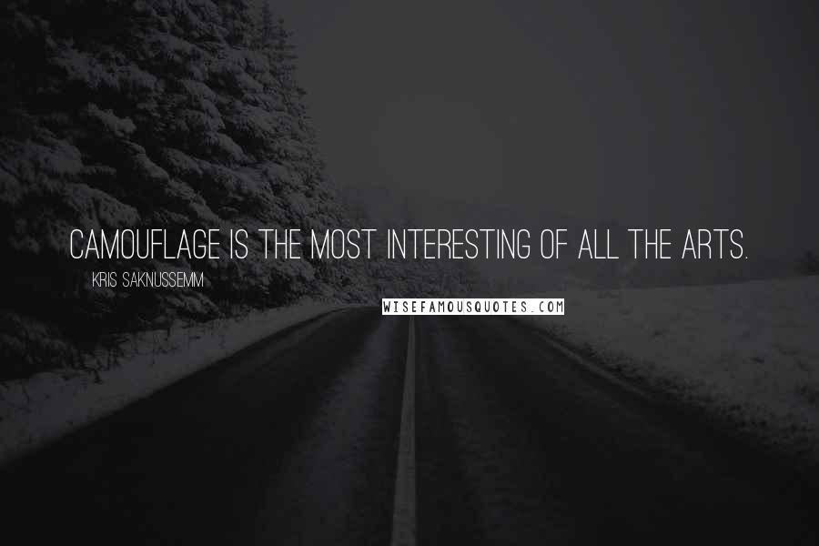 Kris Saknussemm Quotes: Camouflage is the most interesting of all the arts.