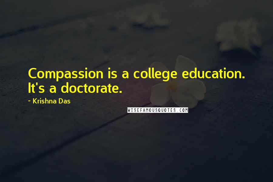 Krishna Das Quotes: Compassion is a college education. It's a doctorate.