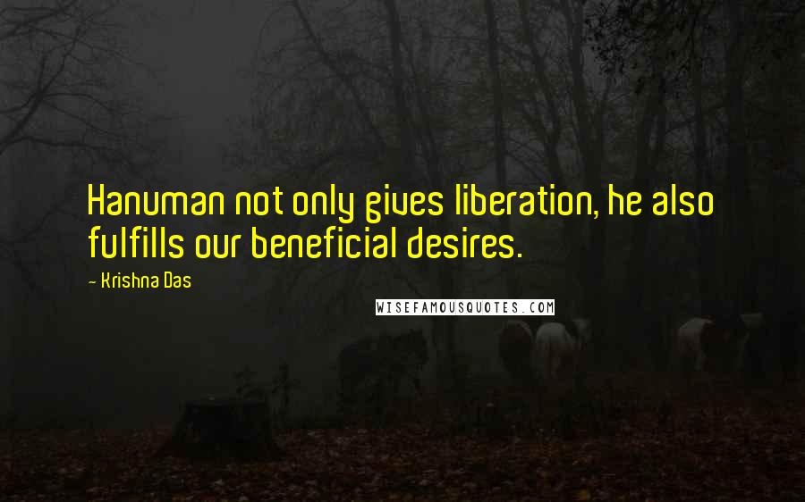 Krishna Das Quotes: Hanuman not only gives liberation, he also fulfills our beneficial desires.