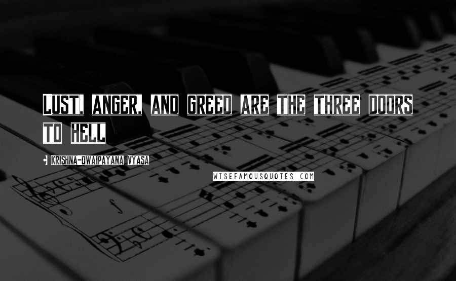Krishna-Dwaipayana Vyasa Quotes: Lust, anger, and greed are the three doors to hell