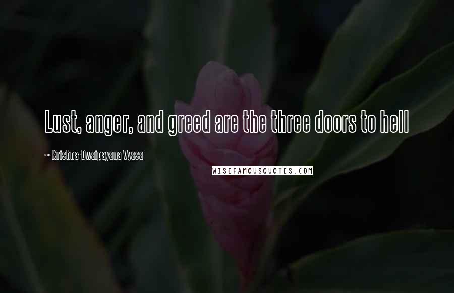 Krishna-Dwaipayana Vyasa Quotes: Lust, anger, and greed are the three doors to hell