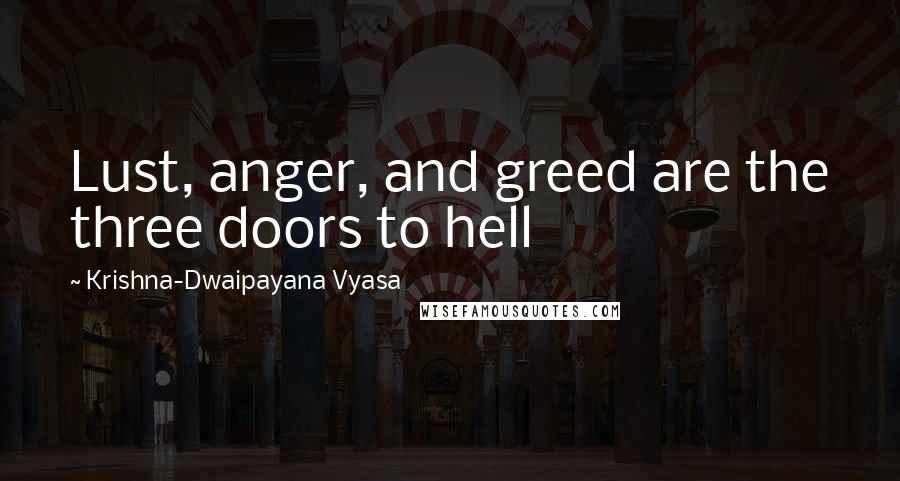 Krishna-Dwaipayana Vyasa Quotes: Lust, anger, and greed are the three doors to hell