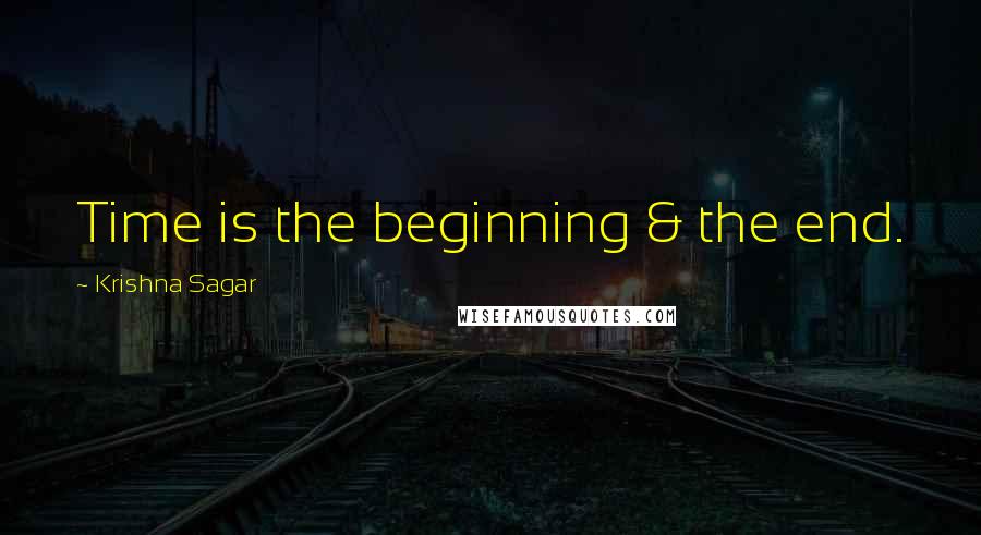 Krishna Sagar Quotes: Time is the beginning & the end.