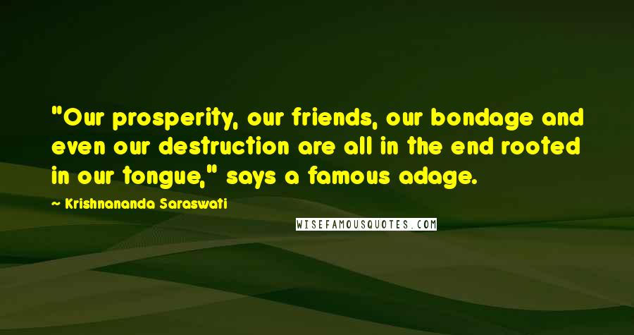 Krishnananda Saraswati Quotes: "Our prosperity, our friends, our bondage and even our destruction are all in the end rooted in our tongue," says a famous adage.