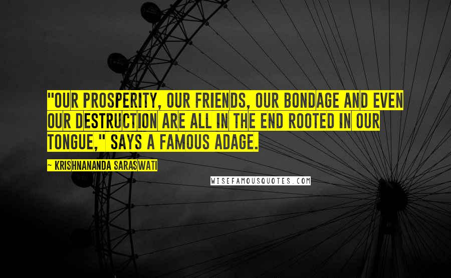Krishnananda Saraswati Quotes: "Our prosperity, our friends, our bondage and even our destruction are all in the end rooted in our tongue," says a famous adage.