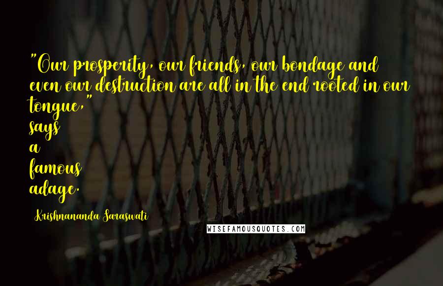 Krishnananda Saraswati Quotes: "Our prosperity, our friends, our bondage and even our destruction are all in the end rooted in our tongue," says a famous adage.