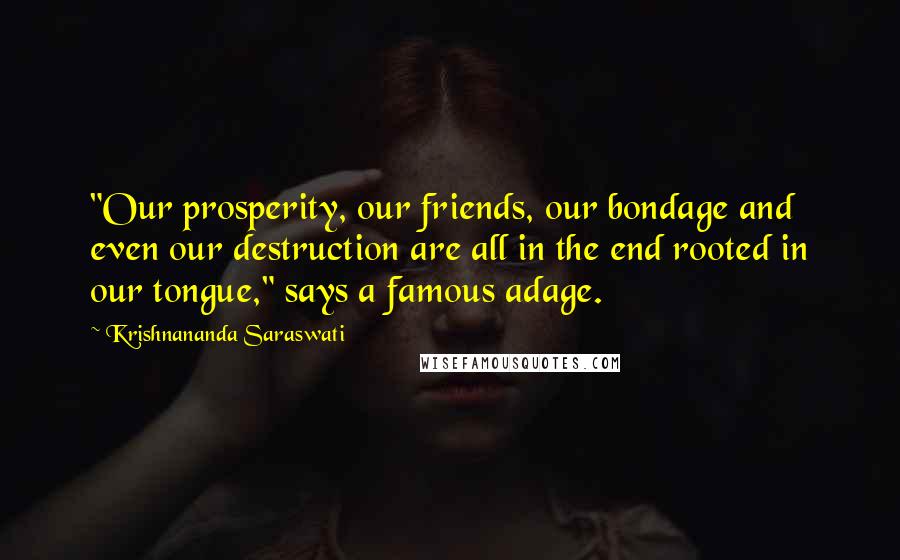 Krishnananda Saraswati Quotes: "Our prosperity, our friends, our bondage and even our destruction are all in the end rooted in our tongue," says a famous adage.