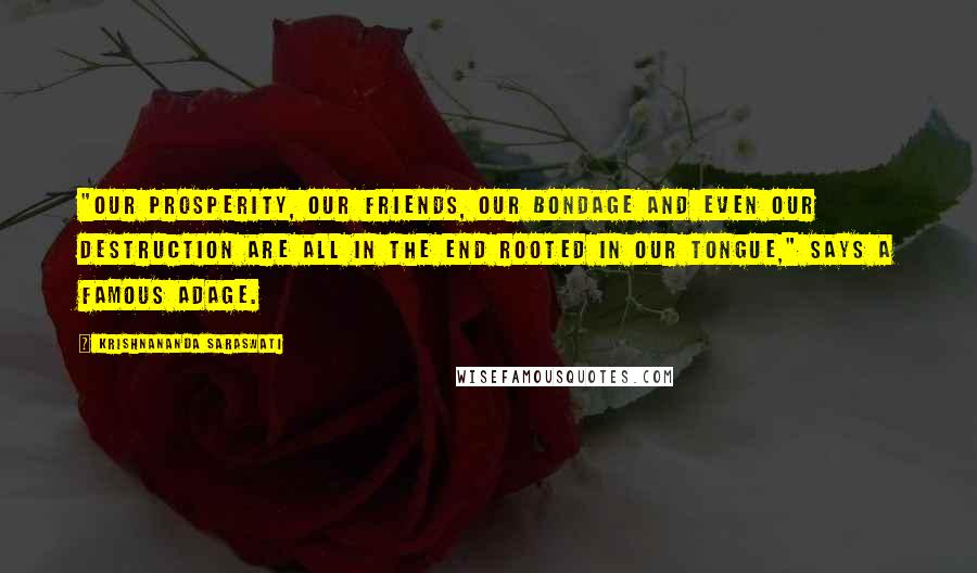 Krishnananda Saraswati Quotes: "Our prosperity, our friends, our bondage and even our destruction are all in the end rooted in our tongue," says a famous adage.