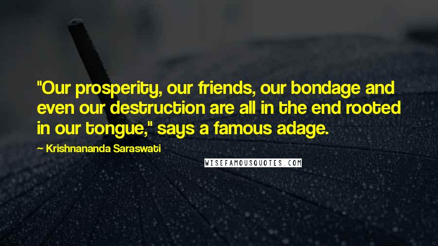 Krishnananda Saraswati Quotes: "Our prosperity, our friends, our bondage and even our destruction are all in the end rooted in our tongue," says a famous adage.
