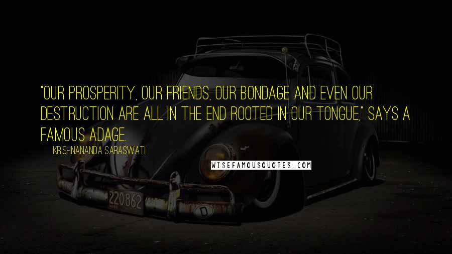 Krishnananda Saraswati Quotes: "Our prosperity, our friends, our bondage and even our destruction are all in the end rooted in our tongue," says a famous adage.
