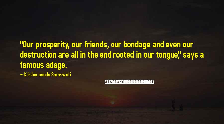 Krishnananda Saraswati Quotes: "Our prosperity, our friends, our bondage and even our destruction are all in the end rooted in our tongue," says a famous adage.