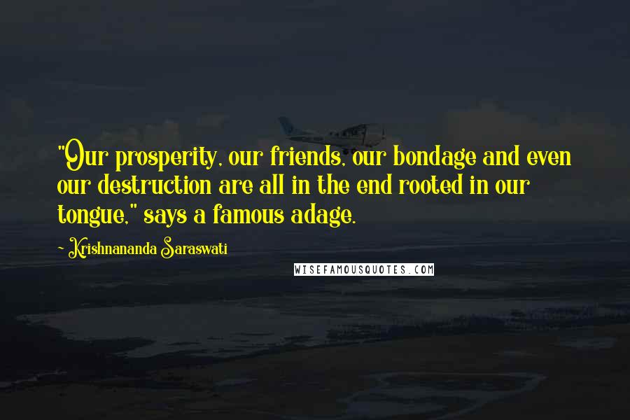 Krishnananda Saraswati Quotes: "Our prosperity, our friends, our bondage and even our destruction are all in the end rooted in our tongue," says a famous adage.