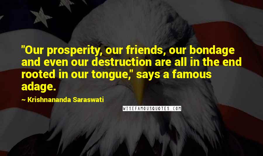 Krishnananda Saraswati Quotes: "Our prosperity, our friends, our bondage and even our destruction are all in the end rooted in our tongue," says a famous adage.