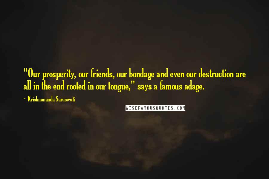 Krishnananda Saraswati Quotes: "Our prosperity, our friends, our bondage and even our destruction are all in the end rooted in our tongue," says a famous adage.