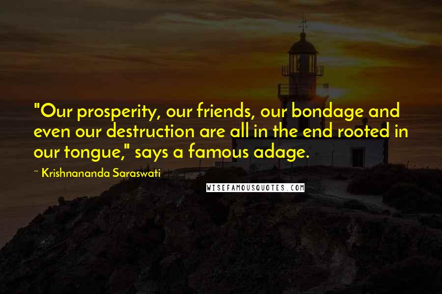 Krishnananda Saraswati Quotes: "Our prosperity, our friends, our bondage and even our destruction are all in the end rooted in our tongue," says a famous adage.