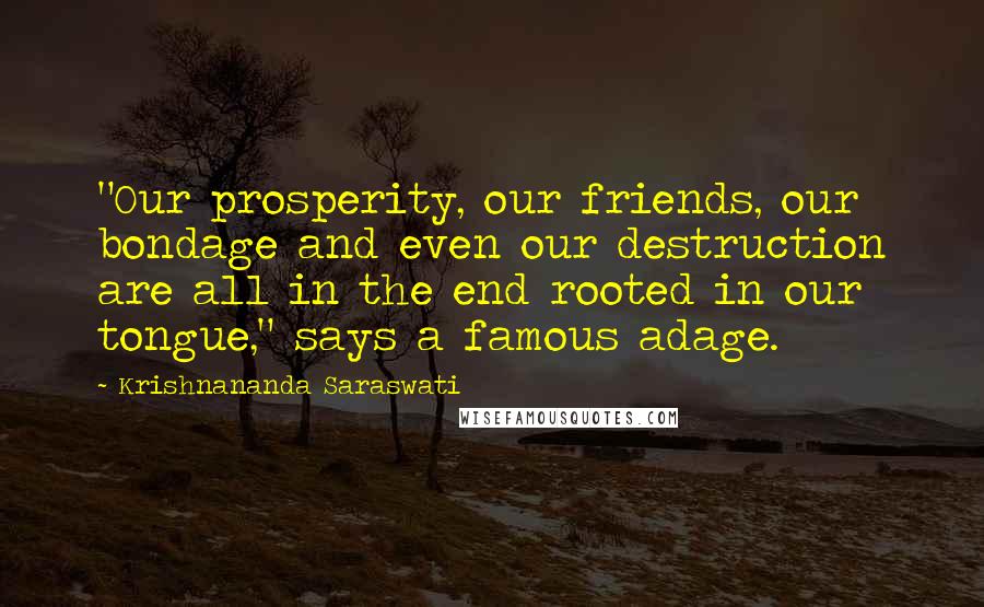 Krishnananda Saraswati Quotes: "Our prosperity, our friends, our bondage and even our destruction are all in the end rooted in our tongue," says a famous adage.
