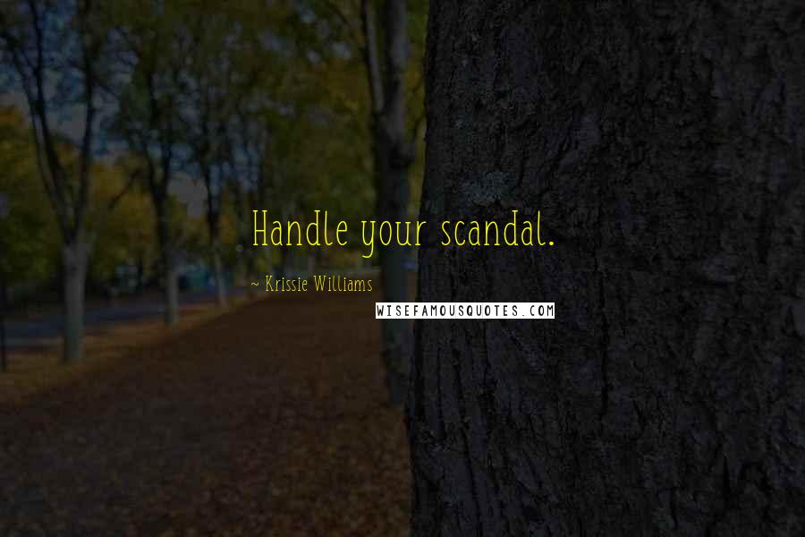 Krissie Williams Quotes: Handle your scandal.