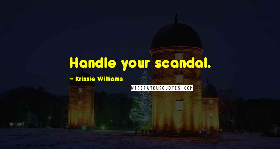 Krissie Williams Quotes: Handle your scandal.