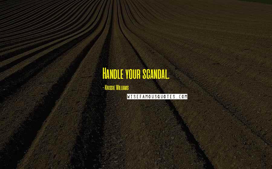 Krissie Williams Quotes: Handle your scandal.