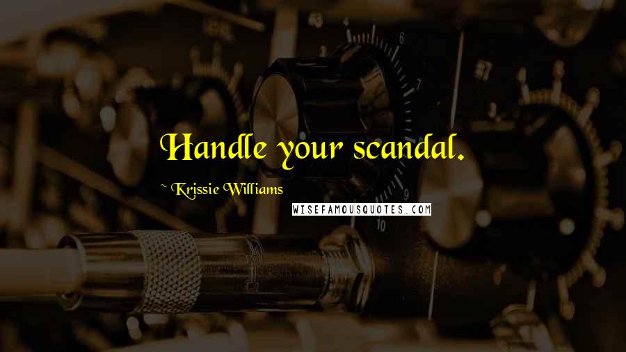 Krissie Williams Quotes: Handle your scandal.