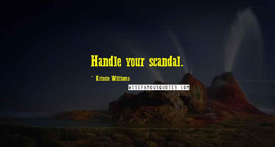 Krissie Williams Quotes: Handle your scandal.