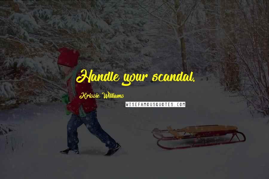 Krissie Williams Quotes: Handle your scandal.