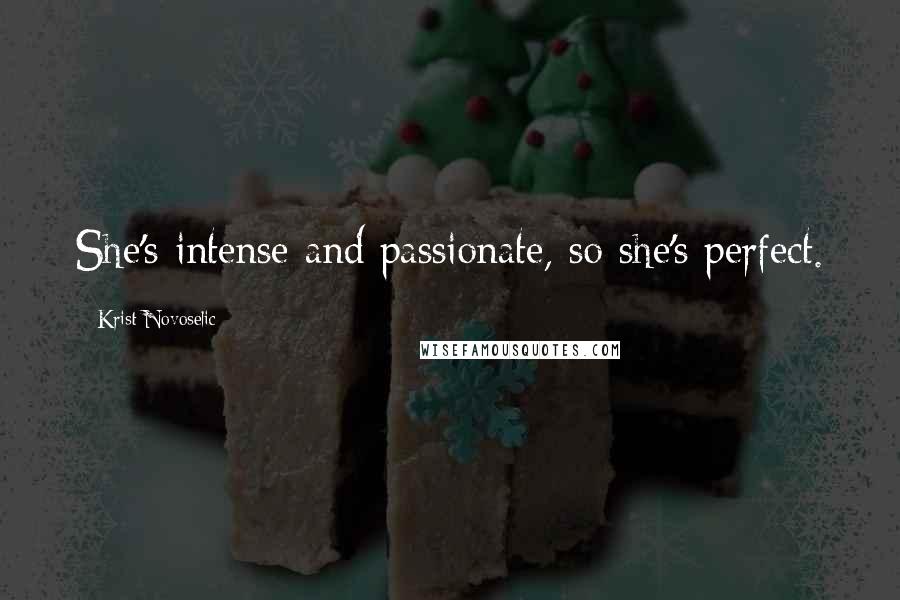 Krist Novoselic Quotes: She's intense and passionate, so she's perfect.
