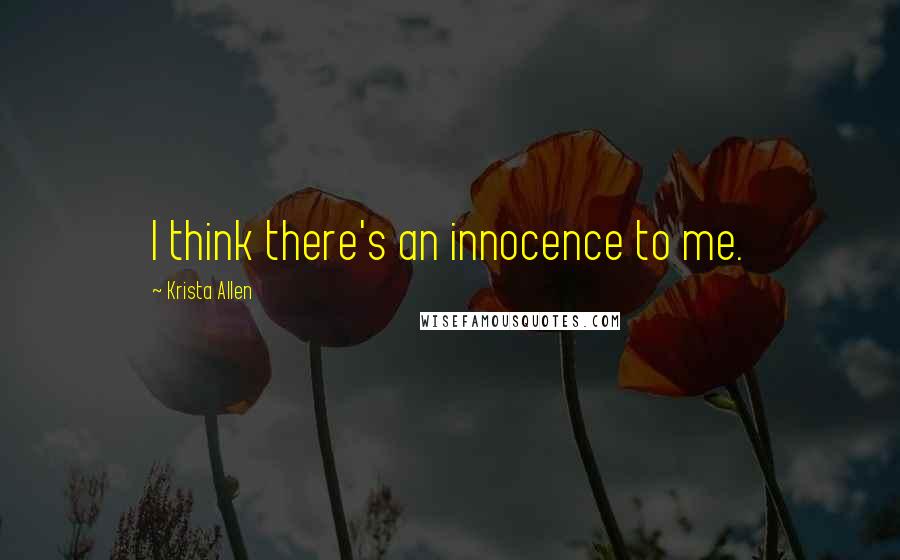 Krista Allen Quotes: I think there's an innocence to me.
