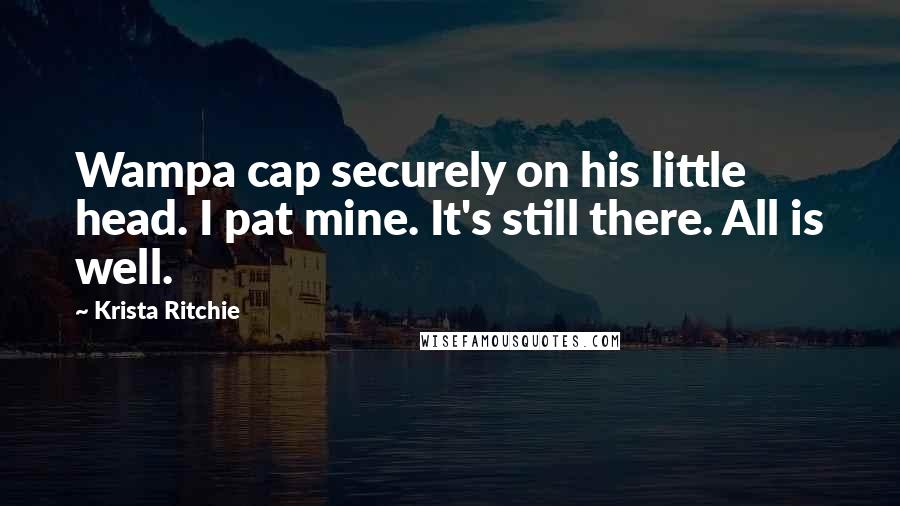 Krista Ritchie Quotes: Wampa cap securely on his little head. I pat mine. It's still there. All is well.