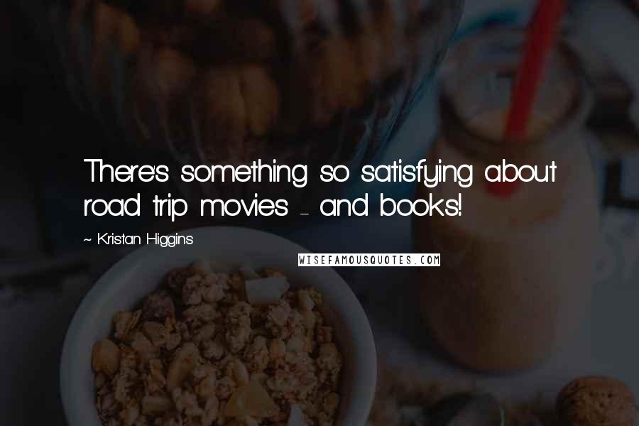 Kristan Higgins Quotes: There's something so satisfying about road trip movies - and books!
