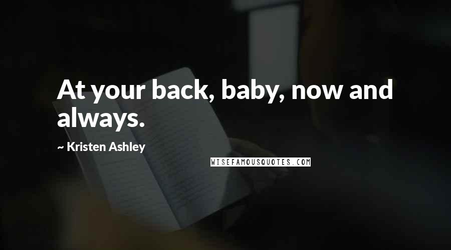 Kristen Ashley Quotes: At your back, baby, now and always.